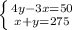 \left \{ {{4y-3x=50} \atop {x+y=275}} \right.