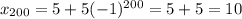 x_{200}=5+5(-1)^{200}=5+5=10