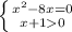 \left \{ {{x^2-8x=0} \atop {x+10}} \right.