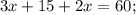 3x+15+2x=60;