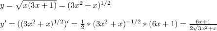 y= \sqrt{x(3x+1)}= (3x^2+x)^{1/2} \\ \\ y'= ( (3x^2+x)^{1/2})'= \frac{1}{2}* (3x^2+x)^{-1/2}*(6x+1)= \frac{6x+1}{2 \sqrt{3x^2+x} } \\ \\