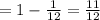 = 1 - \frac{1}{12} = \frac{11}{12}