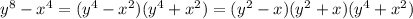 y^8-x^4=(y^4-x^2)(y^4+x^2)=(y^2-x)(y^2+x)(y^4+x^2)