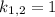 k{{_{1,2}} = 1