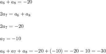 a_6+a_8=-20 \\ \\ 2a_7=a_6+a_8 \\ \\ 2a_7=-20 \\ \\ a_7=-10 \\ \\ a_6+a_7+a_8=-20+(-10)= -20-10=-30