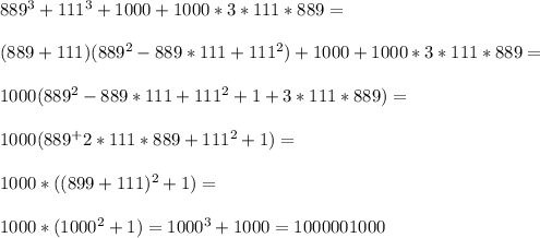 889^3+111^3+1000+1000*3*111*889=\\\\ (889+111)(889^2-889*111+111^2)+1000+1000*3*111*889=\\\\ 1000(889^2-889*111+111^2+1+3*111*889) =\\\\ 1000(889^+2*111*889+111^2+1) =\\\\ 1000*((899+111)^2+1) =\\\\ 1000*(1000^2+1) = 1000^3+1000 = 1000001000