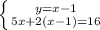 \left \{ {{y=x-1} \atop {5x+2(x-1)=16}} \right.