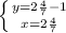 \left \{ {{y=2 \frac{4}{7} -1} \atop {x=2 \frac{4}{7} }} \right.