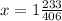 x=1\frac{233}{406}