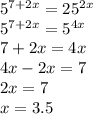 5^{7+2x}=25^{2x} \\ 5^{7+2x}=5^{4x}\\ 7+2x=4x\\ 4x-2x=7\\ 2x=7\\ x=3.5