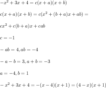 -x^2+3x+4 = c(x+a)(x+b)\\\\ c(x+a)(x+b) = c(x^2+(b+a)x + ab) =\\\\ cx^2+c(b+a)x + cab\\\\ c = -1\\\\ -ab = 4, ab = -4\\\\ -a-b = 3, a+b = -3\\\\ a = -4, b = 1\\\\ -x^2+3x+4 = -(x-4)(x+1) = (4-x)(x+1)