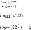 \frac{log_9(\sqrt{22})}{log_9(22)}\\\\ log_{22}(\sqrt{22})\\\\ log_{22}(22^{\frac{1}{2}}) = \frac{1}{2}