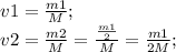 v1=\frac{m1}{M};\\ v2=\frac{m2}{M}=\frac{\frac{m1}{2}}{M}=\frac{m1}{2M};\\