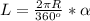 L= \frac{2 \pi R}{360^o } * \alpha