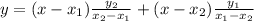 y = (x - x_1)\frac{y_2}{x_2-x_1} + (x - x_2)\frac{y_1}{x_1-x_2}