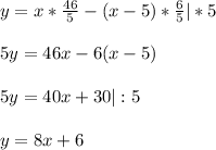 y = x*\frac{46}{5} - (x-5)*\frac{6}{5} | * 5\\\\ 5y = 46x - 6(x-5)\\\\ 5y = 40x +30 | : 5\\\\y = 8x + 6