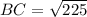 BC= \sqrt{225}\\