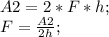 A2=2*F*h;\\ F=\frac{A2}{2h};\\