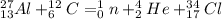 _{13}^{27}Al+_6^{12}C = _0^1n+_2^4He+_{17}^{34}Cl