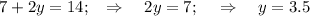 7+2y=14;~~\Rightarrow~~~ 2y=7;~~~\Rightarrow~~~ y=3.5