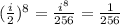 (\frac{i}{2})^8=\frac{i^8}{256}=\frac{1}{256}