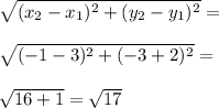 \sqrt{(x_{2}-x_{1})^{2}+(y_{2}-y_{1})^{2}}= \\ \\ \sqrt{(-1-3)^{2}+(-3+2)^{2}}= \\ \\ \sqrt{16+1}=\sqrt{17}