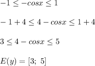 -1\leq-cosx\leq1 \\ \\ -1+4\leq4-cosx\leq1+4 \\ \\ 3\leq4-cosx\leq5 \\ \\ E(y)=[3;\ 5]