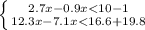 \left \{ {{2.7x-0.9x<10-1} \atop {12.3x-7.1x<16.6+19.8}} \right.