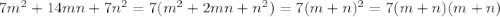 7m^2+14mn+7n^2=7(m^2+2mn+n^2)=7(m+n)^2=7(m+n)(m+n)