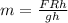 m = \frac {FRh} {gh}