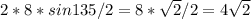 2*8*sin135/2=8*\sqrt{2}/2=4\sqrt{2}