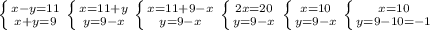 \left \{ {{x-y=11} \atop {x+y=9}} \right. \left \{ {{x=11+y} \atop {y=9-x}} \right. \left \{ {{x=11+9-x} \atop {y=9-x}} \right. \left \{ {{2x=20} \atop {y=9-x}} \right. \left \{ {{x=10} \atop {y=9-x}} \right. \left \{ {{x=10} \atop {y=9-10=-1}} \right.