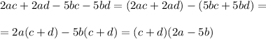 2ac + 2ad - 5bc -5bd = (2ac + 2ad) - (5bc +5bd) = \\ \\ =2a(c+d) - 5b(c+d) = (c+d)(2a-5b)