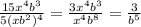 \frac{15x^4b^3}{5(xb^2)^4} = \frac{3x^4b^3}{x^4b^8} = \frac{3}{b^5}