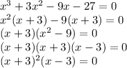 x^3 + 3x^2 - 9x - 27 = 0\\\ x^2(x+3)-9(x+3)=0\\\ (x+3)(x^2-9)=0\\\ (x+3)(x+3)(x-3)=0\\\ (x+3)^2(x-3)=0\\\