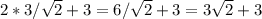 2*3/\sqrt{2}+3=6/\sqrt{2}+3=3\sqrt{2}+3