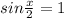 sin\frac{x}{2}=1