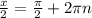 \frac{x}{2}=\frac{\pi}{2}+2\pi n