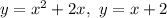 y = x^2+2x, \ y = x+2