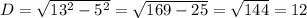 D=\sqrt{13^2-5^2}=\sqrt{169-25}=\sqrt{144}=12