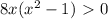 8x(x^2-1)\ \textgreater \ 0