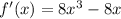 f'(x)=8x^3-8x