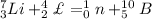 ^7_3Li+^4_2У=^1_0n+^{10}_5B