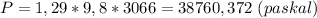 P=1,29*9,8*3066=38760,372 \ (paskal)