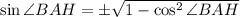 \sin\angle BAH=\pm\sqrt{1-\cos^2\angle BAH}