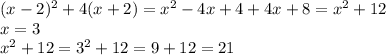 (x-2)^2+4(x+2)=x^2-4x+4+4x+8=x^2+12\\x=3\\x^2+12=3^2+12=9+12=21