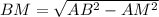 BM=\sqrt{AB^{2}-AM^{2}}