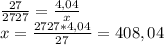 \frac{27}{2727}=\frac{4,04}{x}\\x=\frac{2727*4,04}{27}=408,04