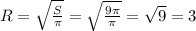 R=\sqrt{\frac{S}{\pi}}=\sqrt{\frac{9\pi}{\pi}}=\sqrt{9}=3