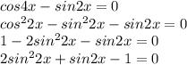 cos4x-sin2x=0\\cos^22x-sin^22x-sin2x=0\\1-2sin^22x-sin2x=0\\2sin^22x+sin2x-1=0